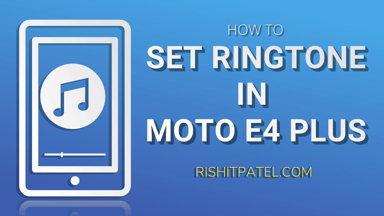 How to set Ringtone in Moto E4 Plus
